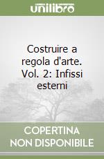 Costruire a regola d'arte. Vol. 2: Infissi esterni libro