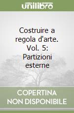 Costruire a regola d'arte. Vol. 5: Partizioni esterne libro