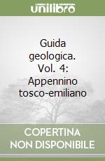 Guida geologica. Vol. 4: Appennino tosco-emiliano libro