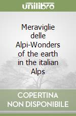 Meraviglie delle Alpi-Wonders of the earth in the italian Alps