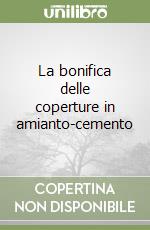 La bonifica delle coperture in amianto-cemento