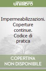 Impermeabilizzazioni. Coperture continue. Codice di pratica