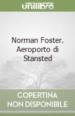 Norman Foster. Aeroporto di Stansted libro