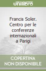 Francis Soler. Centro per le conferenze internazionali a Parigi libro