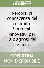 Percorsi di conoscenza del costruito. Strumenti innovativi per la diagnosi del costruito libro