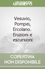 Vesuvio, Pompei, Ercolano. Eruzioni e escursioni libro