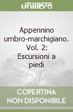 Appennino umbro-marchigiano. Vol. 2: Escursioni a piedi libro