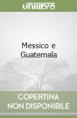 Messico e Guatemala