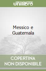 Messico e Guatemala libro