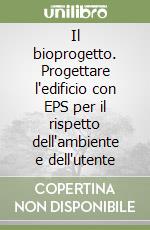 Il bioprogetto. Progettare l'edificio con EPS per il rispetto dell'ambiente e dell'utente