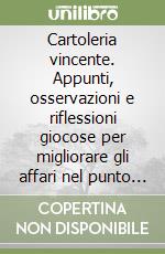 Cartoleria vincente. Appunti, osservazioni e riflessioni giocose per migliorare gli affari nel punto vendita libro