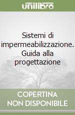 Sistemi di impermeabilizzazione. Guida alla progettazione