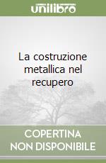 La costruzione metallica nel recupero libro