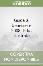 Guida al benessere 2008. Ediz. illustrata