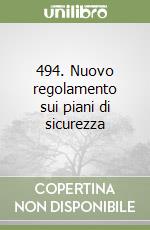 494. Nuovo regolamento sui piani di sicurezza