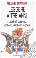 Leggere a tre anni. I bambini possono, vogliono, debbono leggere libro