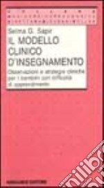 Il modello clinico di insegnamento. Osservazioni e strategie cliniche per i bambini con difficoltà di apprendimento libro