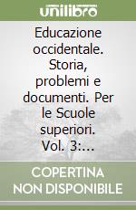 Educazione occidentale. Storia, problemi e documenti. Per le Scuole superiori. Vol. 3: Ottocento e Novecento libro