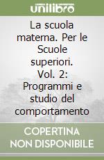 La scuola materna. Per le Scuole superiori. Vol. 2: Programmi e studio del comportamento libro