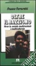 Oltre il razzismo. Verso la società multirazziale e multiculturale