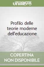 Profilo delle teorie moderne dell'educazione libro