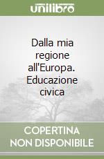 Dalla mia regione all'Europa. Educazione civica libro