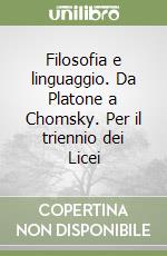 Filosofia e linguaggio. Da Platone a Chomsky. Per il triennio dei Licei libro