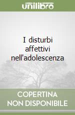 I disturbi affettivi nell'adolescenza libro