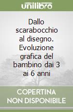 Dallo scarabocchio al disegno. Evoluzione grafica del bambino dai 3 ai 6 anni libro