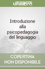 Introduzione alla psicopedagogia del linguaggio libro