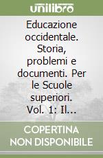 Educazione occidentale. Storia, problemi e documenti. Per le Scuole superiori. Vol. 1: Il mondo antico e il mondo medioevale libro