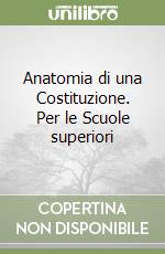 Anatomia di una Costituzione. Per le Scuole superiori libro