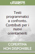 Testi programmatici a confronto. Contributi per i nuovi orientamenti libro