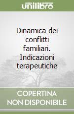 Dinamica dei conflitti familiari. Indicazioni terapeutiche libro