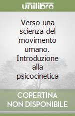 Verso una scienza del movimento umano. Introduzione alla psicocinetica