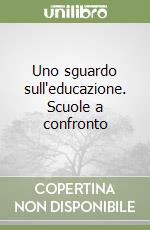 Uno sguardo sull'educazione. Scuole a confronto libro