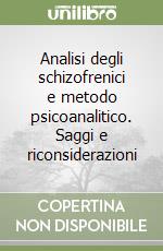 Analisi degli schizofrenici e metodo psicoanalitico. Saggi e riconsiderazioni libro