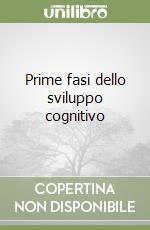 Prime fasi dello sviluppo cognitivo libro