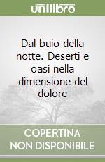 Dal buio della notte. Deserti e oasi nella dimensione del dolore libro