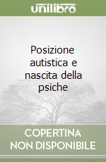 Posizione autistica e nascita della psiche libro