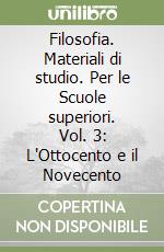 Filosofia. Materiali di studio. Per le Scuole superiori. Vol. 3: L'Ottocento e il Novecento libro