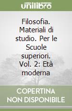 Filosofia. Materiali di studio. Per le Scuole superiori. Vol. 2: Età moderna libro