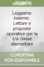 Leggiamo insieme. Letture e proposte operative per la 1/a classe elementare libro