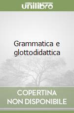 Grammatica e glottodidattica