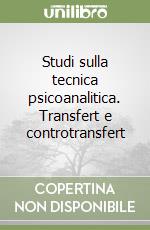 Studi sulla tecnica psicoanalitica. Transfert e controtransfert