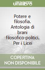 Potere e filosofia. Antologia di brani filosofico-politici. Per i Licei libro