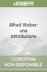 Alfred Weber: una introduzione