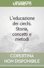 L'educazione dei ciechi. Storia, concetti e metodi libro