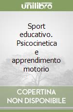 Sport educativo. Psicocinetica e apprendimento motorio libro