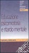 Educazione psicomotoria e ritardo mentale libro